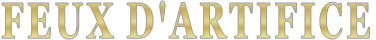 FEUX D'ARTIFICE