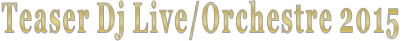 Teaser Dj Live/Orchestre 2015