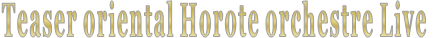 Teaser oriental Horote orchestre Live